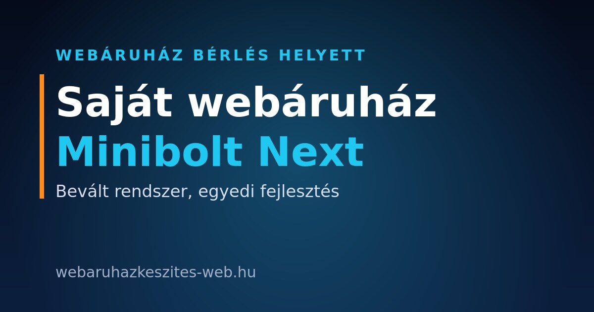 Webáruház bérlés helyett saját webáruház: Minibolt Next