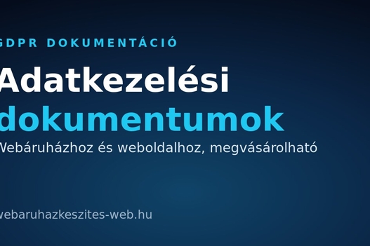 GDPR dokumentáció webáruházhoz és weboldalhoz: adatkezelési dokumentumok, megvásárolható csomag
