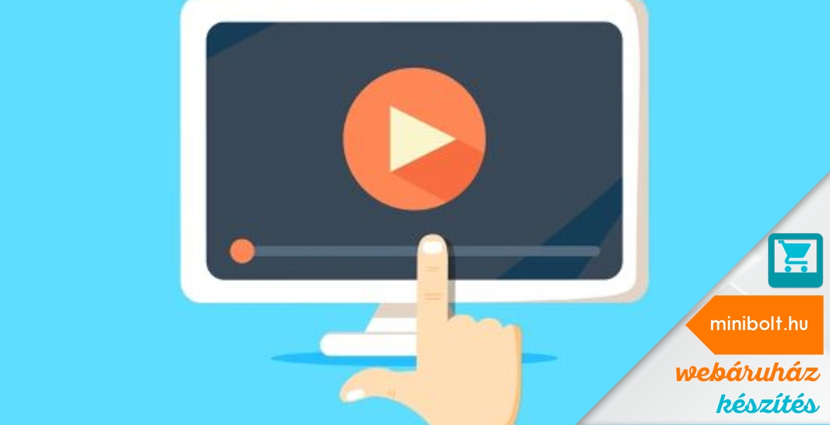 Milyen előnyei vannak, ha videót is kihelyezünk webáruházunkban és milyen technikákkal tehetjük