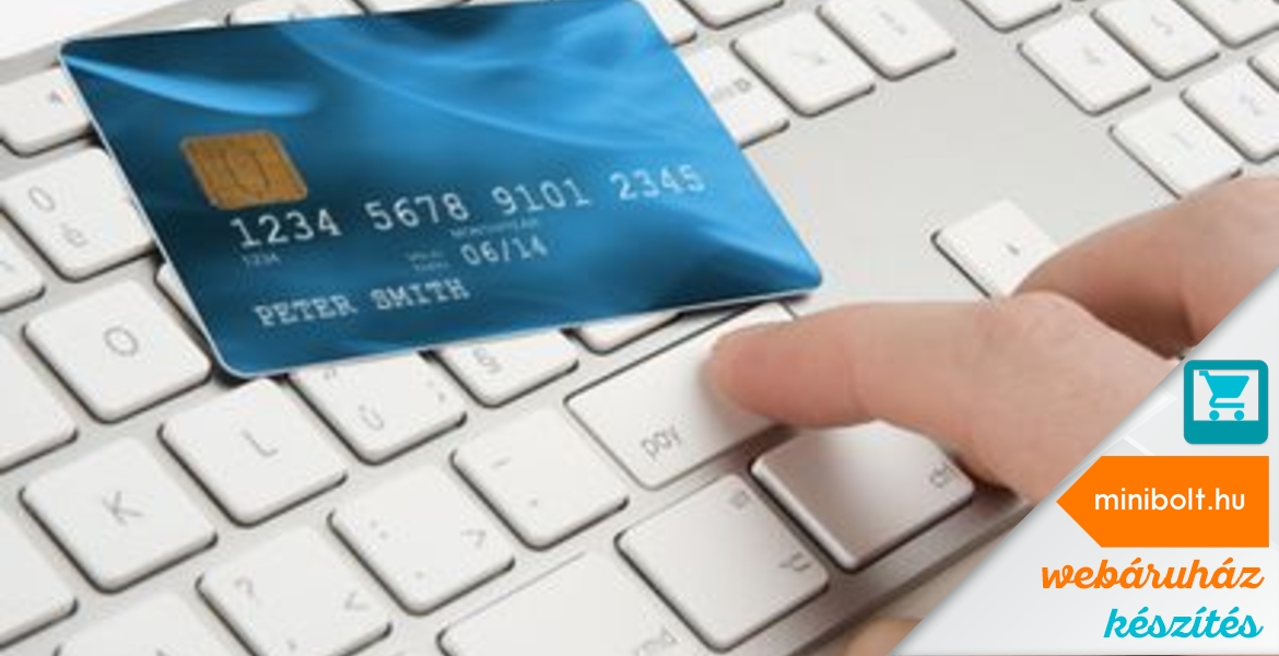 Miért fontos, hogy a bankkártyás fizetési lehetőséget is beépítsük webáruházunkba?
