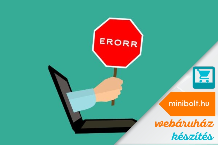 Milyen hibákkal riaszthatjuk el vásárlóinkat webáruházunkban?